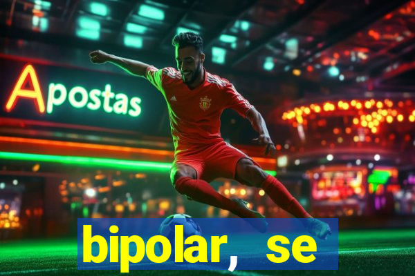 bipolar, se arrepende do que faz